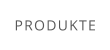 PRODUKTE