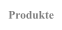 Produkte