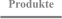 Produkte